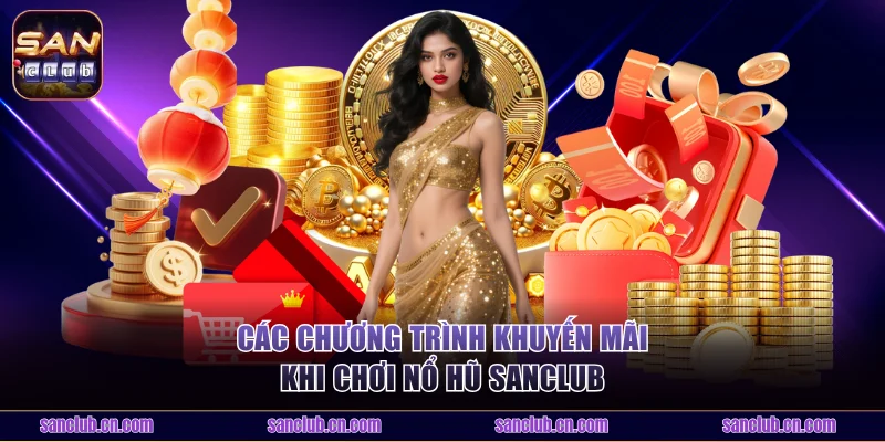 Khuyến mãi khi chơi nổ hũ Sanclub