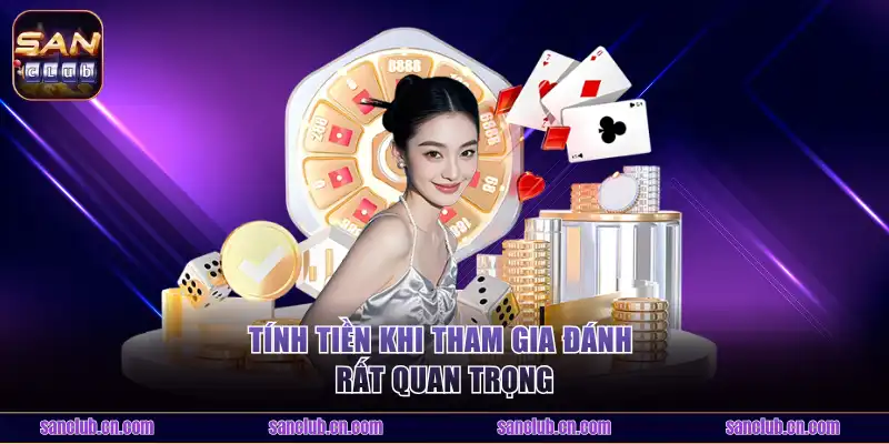 Tính tiền khi tham gia đánh rất quan trọng