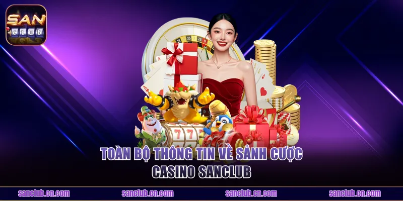 Toàn bộ thông tin về sảnh cược casino Sanclub
